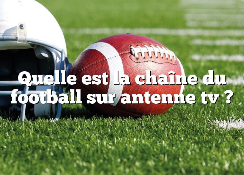 Quelle est la chaîne du football sur antenne tv ?